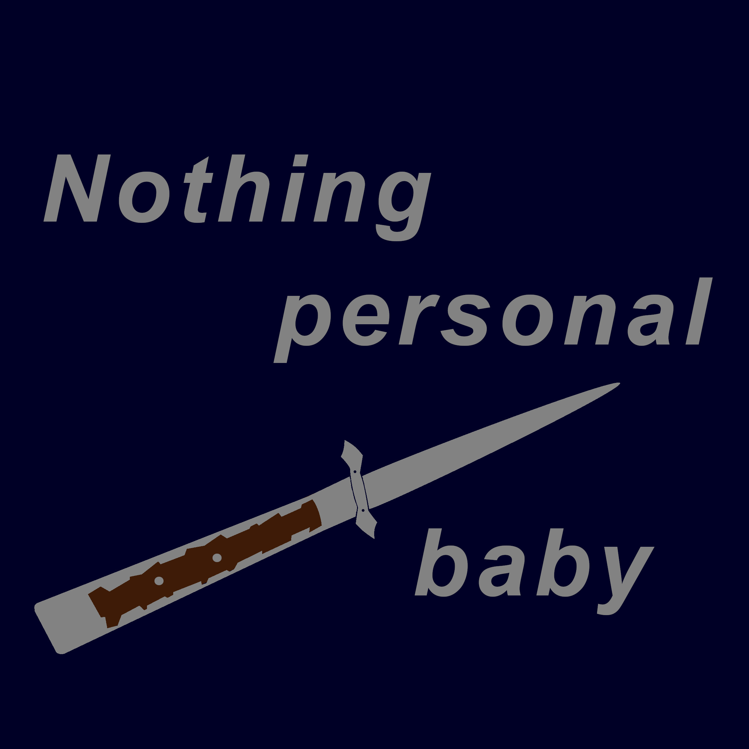 Nothing personal baby